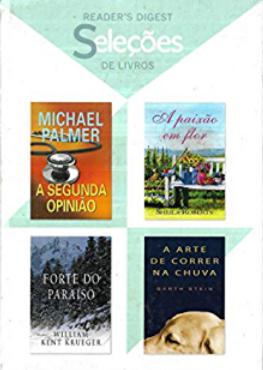 Seleções de Livros: A segunda opinião; A paixão em Flor; Forte do Paraíso; A Arte de Correr na Chuva