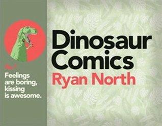 Dinosaur Comics fig. f: Feelings are boring, kissing is awesome. book cover