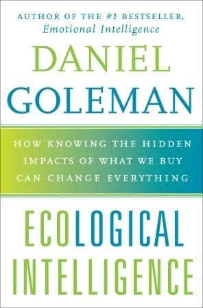 Ecological Intelligence: How Knowing the Hidden Impacts of What We Buy Can Change Everything book cover