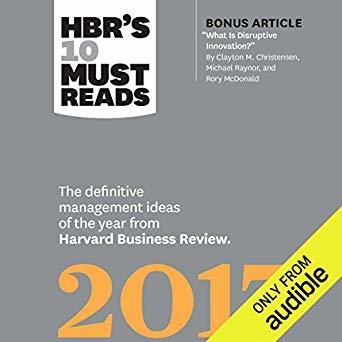 HBR's 10 Must Reads 2017: The Definitive Management Ideas of the Year from Harvard Business Review