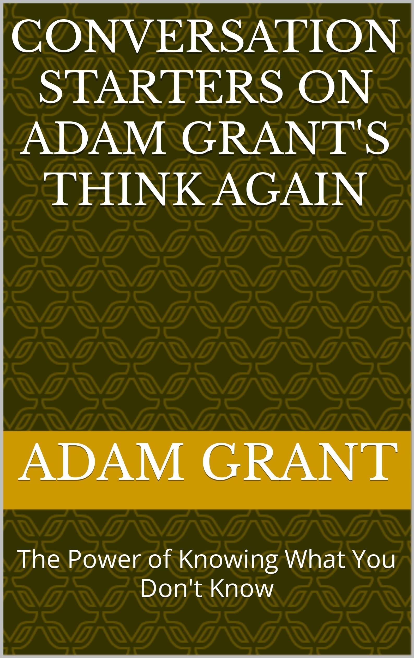 Conversation Starters on Adam Grant's Think Again: The Power of Knowing What You Don't Know book cover