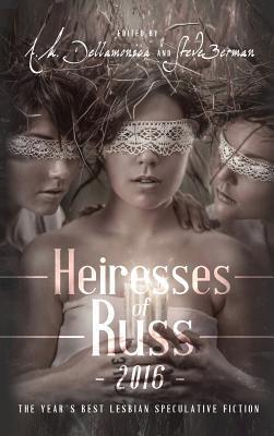 Heiresses of Russ 2016: The Year's Best Lesbian Speculative Fiction book cover