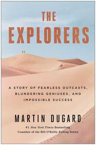 The Explorers: A Story of Fearless Outcasts, Blundering Geniuses, and Impossible Success book cover