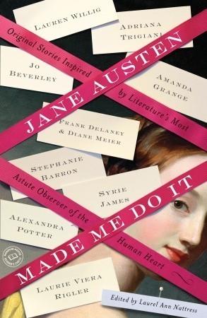 Jane Austen Made Me Do It: Original Stories Inspired by Literature's Most Astute Observer of the Human Heart book cover