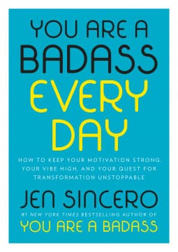 You Are a Badass Every Day: How to Keep Your Motivation Strong, Your Vibe High, and Your Quest for Transformation Unstoppable book cover