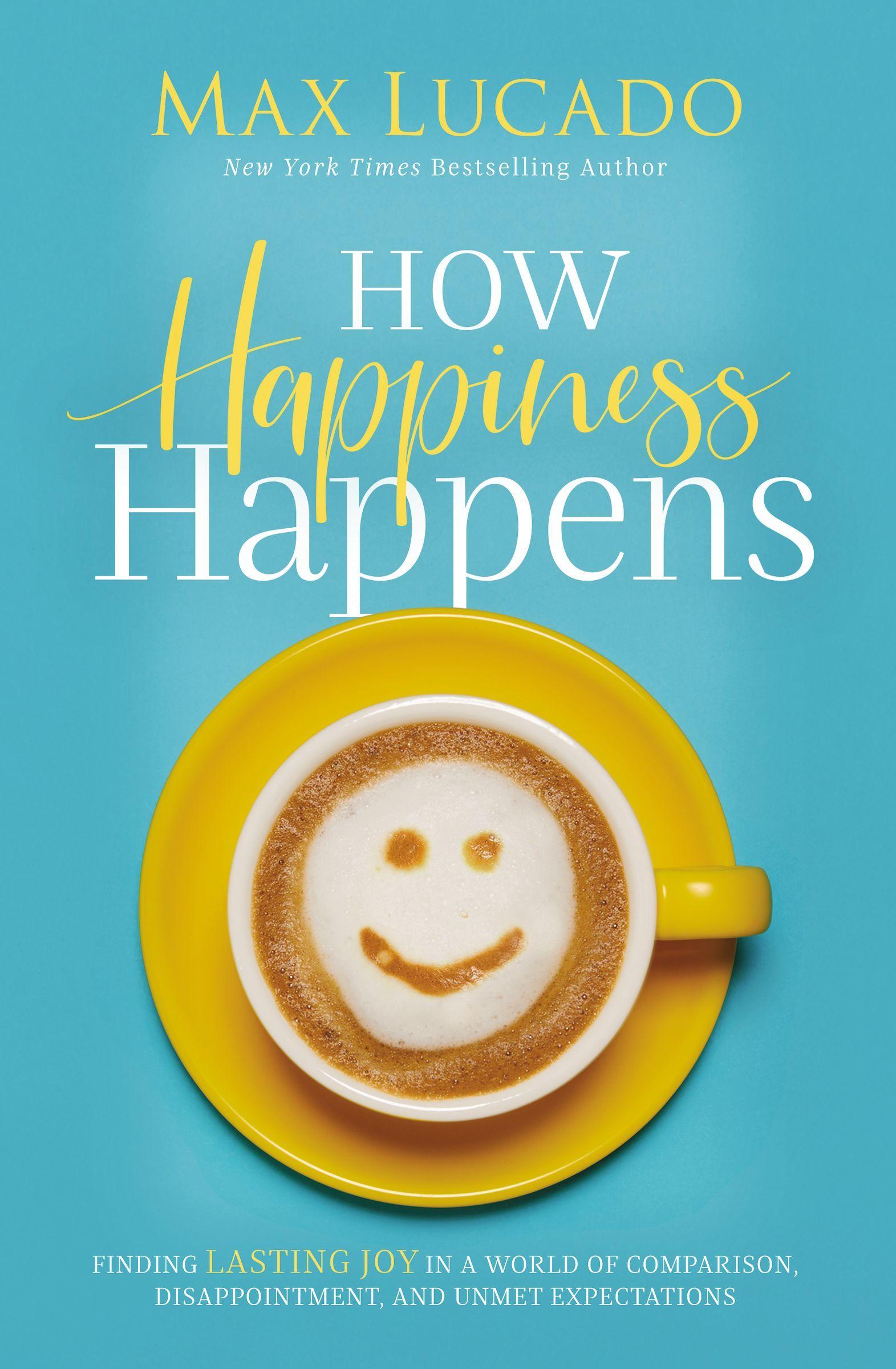 How Happiness Happens: Finding Lasting Joy in a World of Comparison, Disappointment, and Unmet Expectations book cover