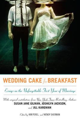 Wedding Cake for Breakfast: Essays on the Unforgettable First Year of Marriage book cover