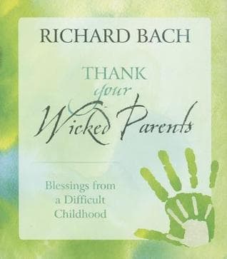 Thank Your Wicked Parents: Blessings from a Difficult Childhood book cover