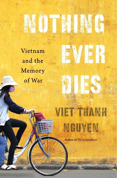 Nothing Ever Dies: Vietnam and the Memory of War book cover