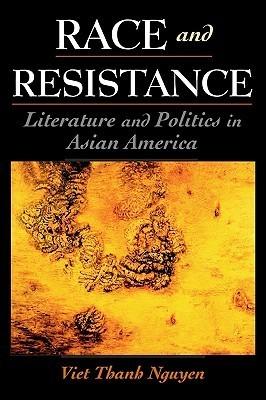 Race and Resistance: Literature and Politics in Asian America