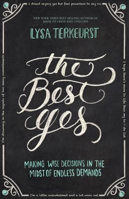 The Best Yes: Making Wise Decisions in the Midst of Endless Demands book cover