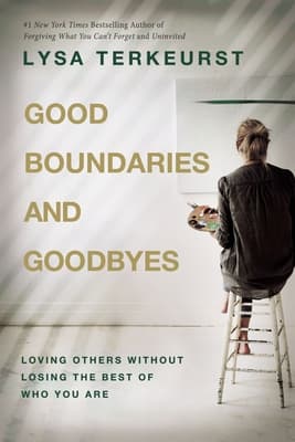 Good Boundaries and Goodbyes: Loving Others Without Losing the Best of Who You Are book cover
