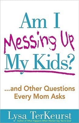 Am I Messing Up My Kids?: ...and Other Questions Every Mom Asks book cover