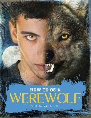 How to Be a Werewolf: The Claws-on Guide for the Modern Lycanthrope book cover