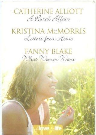 Of Love and Life: A Rural Affair / Letters from Home / What Women Want book cover