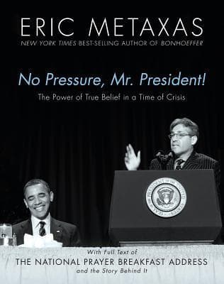 No Pressure, Mr. President! The Power Of True Belief In A Time Of Crisis: The National Prayer Breakfast Speech book cover