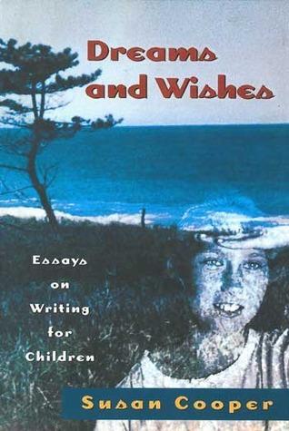 Dreams and Wishes: Essays on Writing for Children