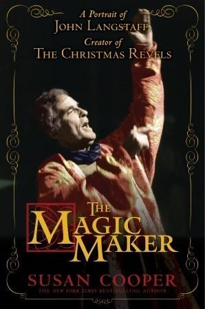 The Magic Maker: A Portrait of John Langstaff and His Revels book cover