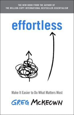 Effortless: Make It Easier to Do What Matters Most book cover