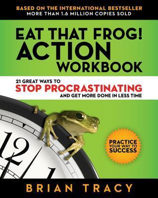 Eat That Frog! Action Workbook: 21 Great Ways to Stop Procrastinating and Get More Done in Less Time book cover