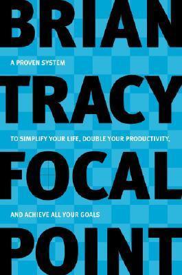 Focal Point: A Proven System to Simplify Your Life, Double Your Productivity, and Achieve All Your Goals book cover