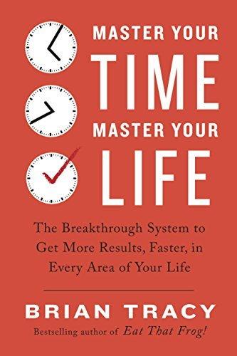 Master Your Time, Master Your Life: The Breakthrough System to Get More Results, Faster, in Every Area of Your Life book cover