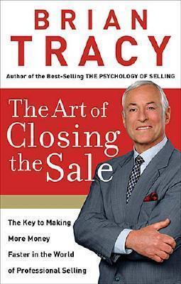 The Art of Closing the Sale: The Key to Making More Money Faster in the World of Professional Selling book cover