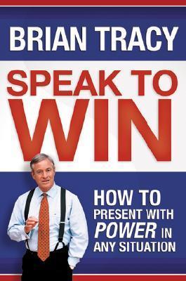 Speak to Win: How to Present with Power in Any Situation book cover