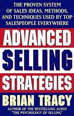 Advanced Selling Strategies: The Proven System of Sales Ideas, Methods, and Techniques Used by Top Salespeople Everywhere book cover