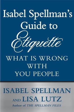 Isabel Spellman's Guide to Etiquette: What is Wrong with You People book cover