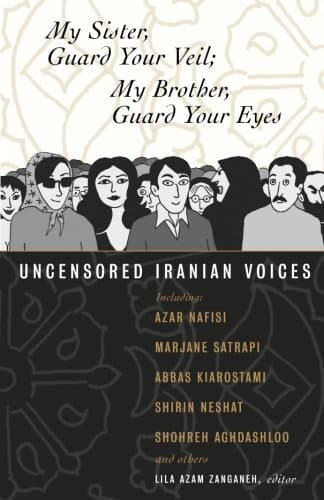 My Sister, Guard Your Veil; My Brother, Guard Your Eyes: Uncensored Iranian Voices book cover