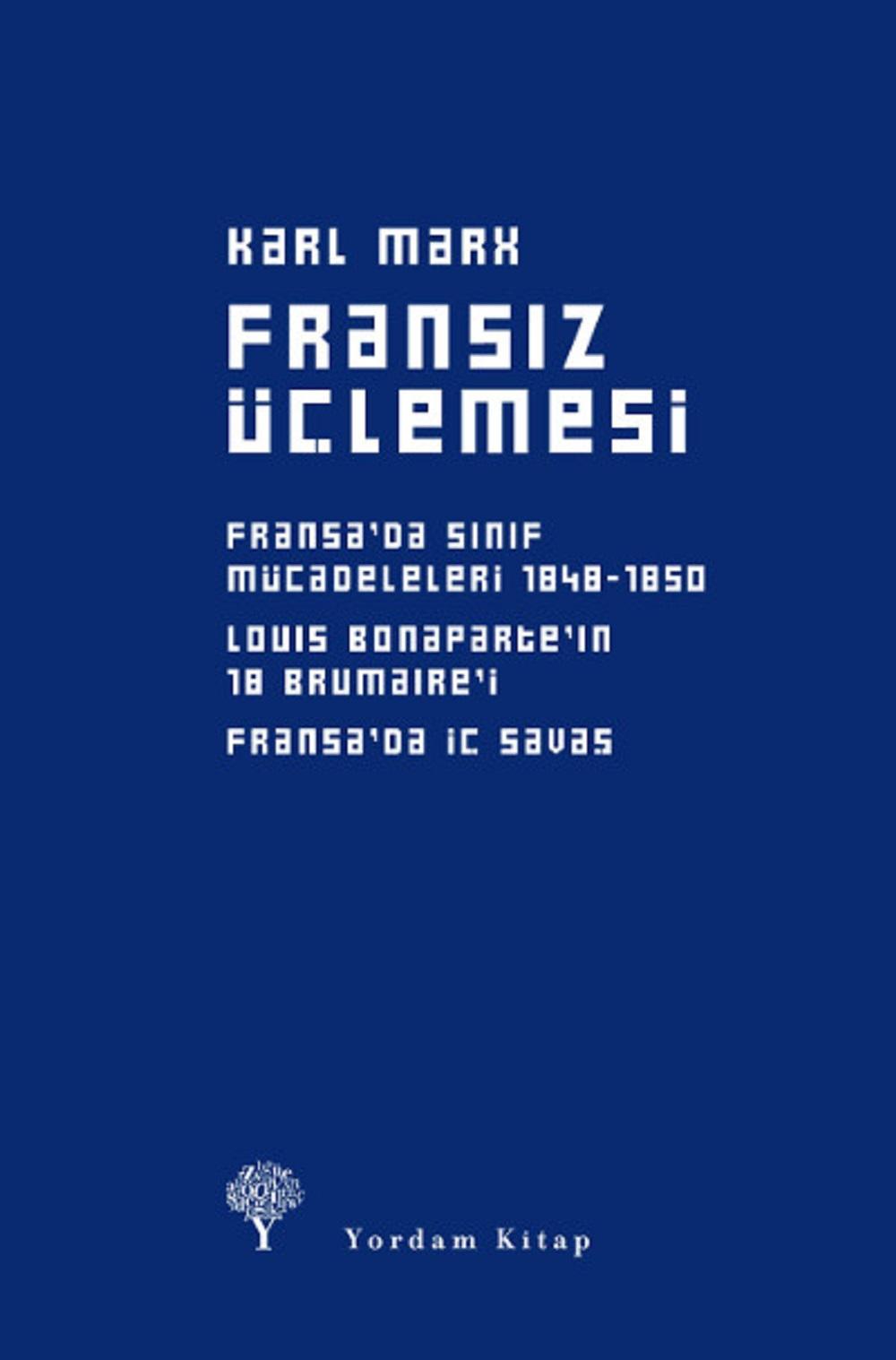 Fransız Üçlemesi: Fransa'da Sınıf Mücadeleleri 1848-1850 - Louis Bonaparte'ın 18 Brumaire'i - Fransa'da İç Savaş book cover