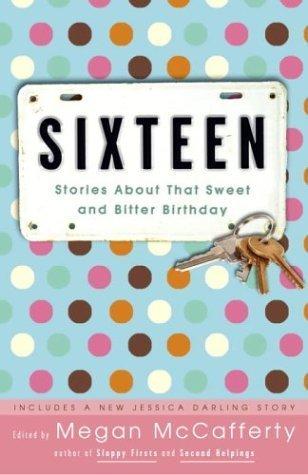 Sixteen: Stories about That Sweet and Bitter Birthday book cover