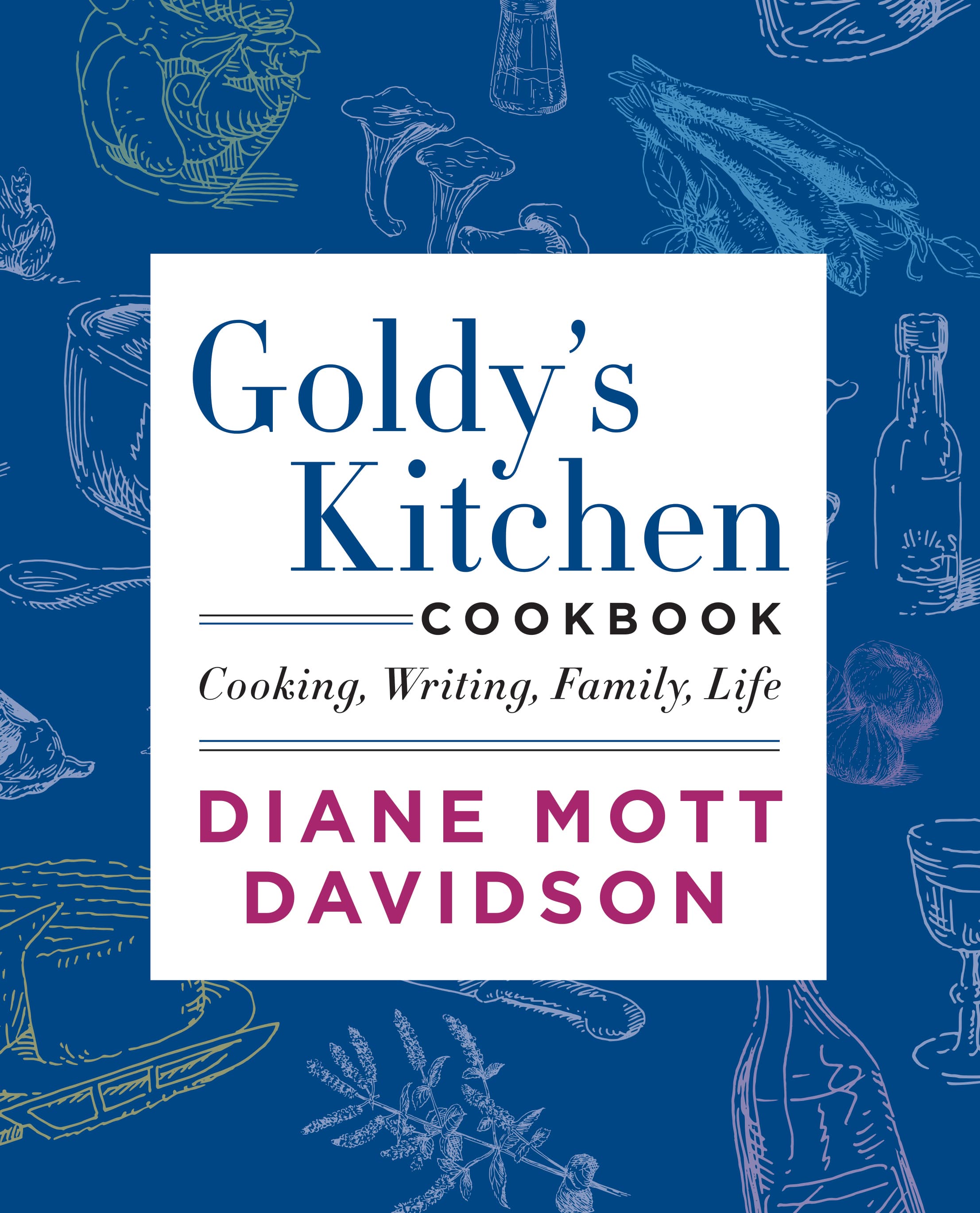 Goldy's Kitchen Cookbook: Cooking, Writing, Family, Life book cover