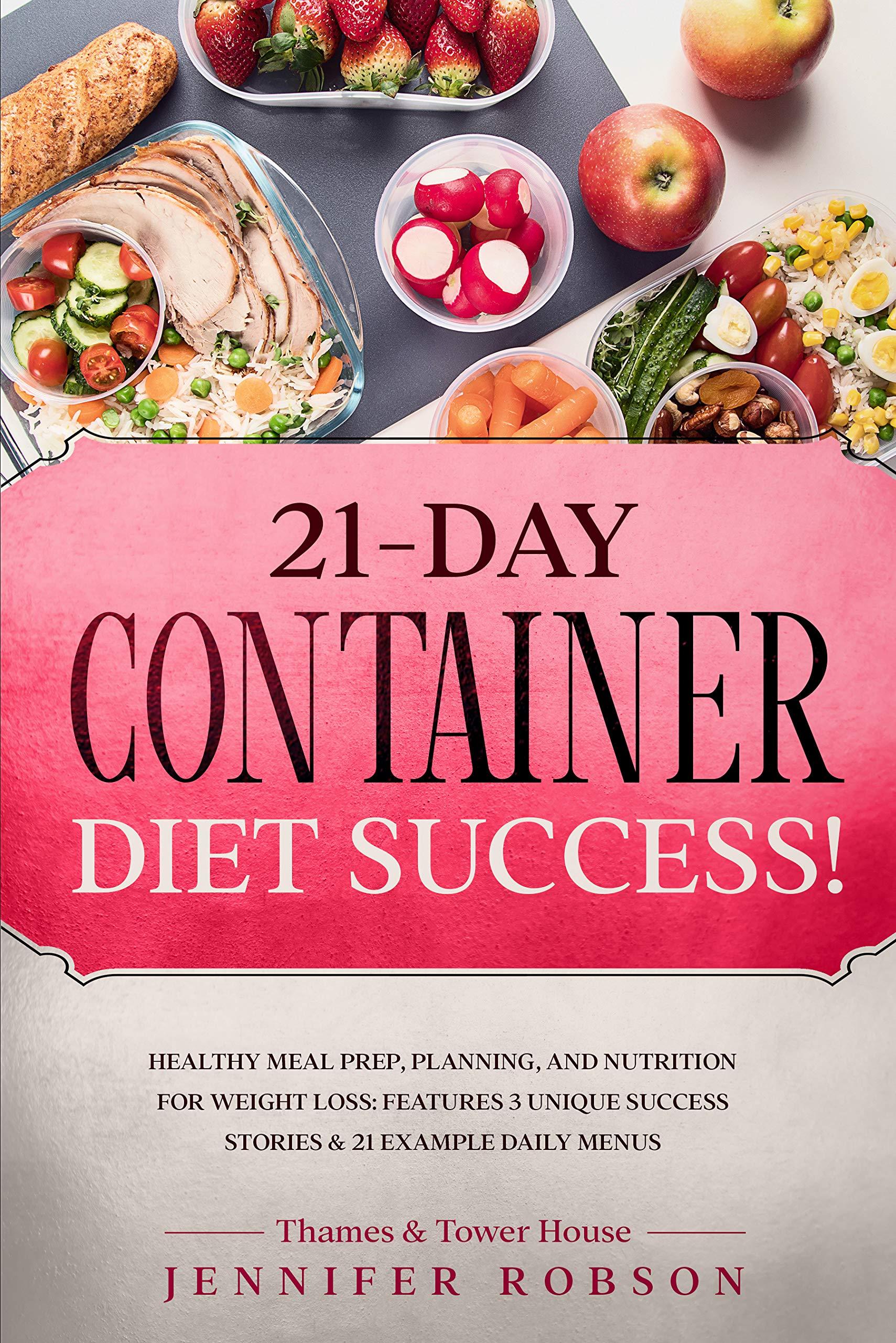 21-Day Container Diet Success!: Healthy Meal Prep, Planning, and Nutrition for Weight Loss: Features 3 Unique Success Stories and 21 Example Daily Menus book cover