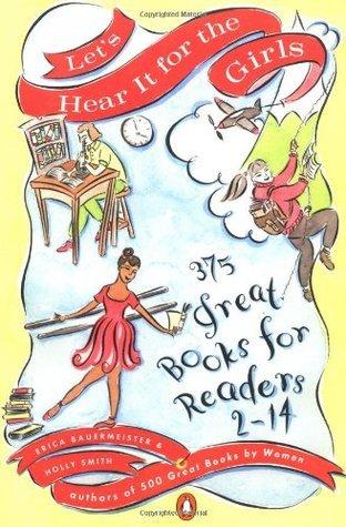 Let's Hear It for the Girls: 375 Great Books for Readers 2-14