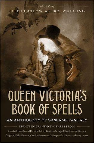 Queen Victoria’s Book of Spells: An Anthology of Gaslamp Fantasy