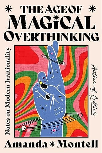 The Age of Magical Overthinking: Notes on Modern Irrationality book cover