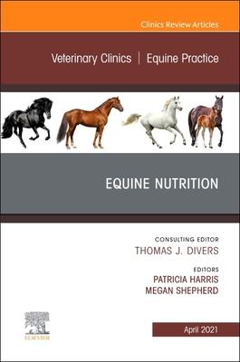 Equine Nutrition, An Issue of Veterinary Clinics of North America: Equine Practice (Volume 37-1) book cover