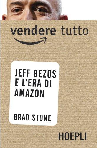 Vendere tutto ANTEPRIMA OMAGGIO: Jeff Bezos e l'era di Amazon (Business & technology)