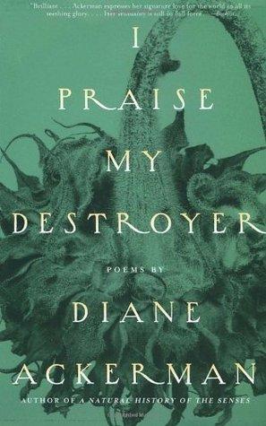 I Praise My Destroyer: Poems book cover