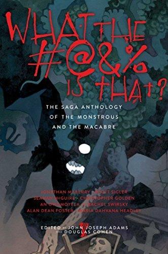 What the #@&% Is That?: The Saga Anthology of the Monstrous and the Macabre book cover