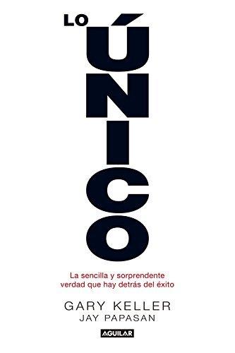 Lo único: La sencilla y sorprendente verdad que hay detrás del éxito book cover