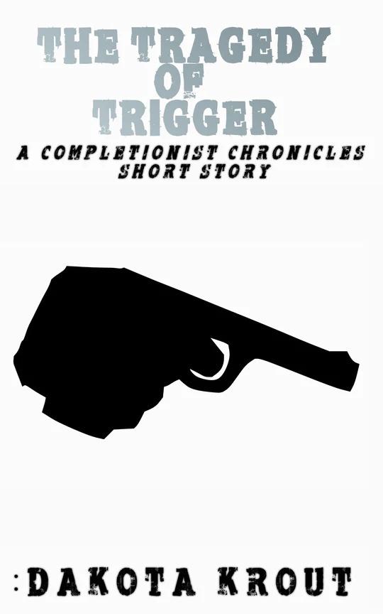 The Tragedy of Trigger, a Completionist Chronicles Short Story book cover