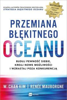 Przemiana błękitnego oceanu. Buduj pewność siebie kreuj nowe możliwości i wzrastaj poza konkurencją book cover