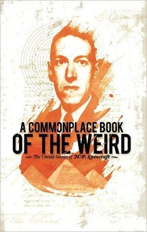 Commonplace Book of the Weird: The Untold Stories of H.P. Lovecraft book cover