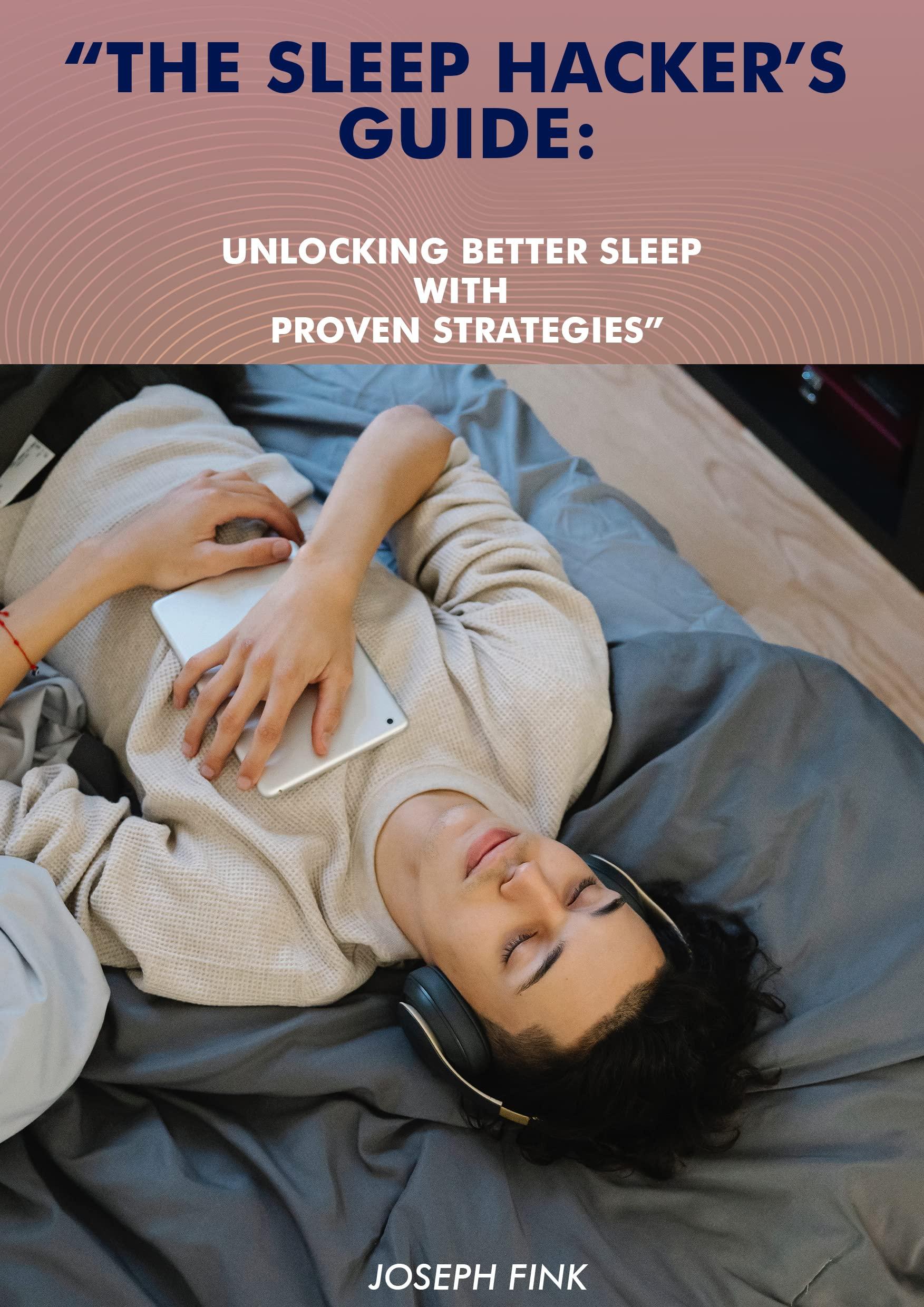 “THE SLEEP HACKER’S GUIDE”: : UNLOCKING BETTER SLEEP WITH PROVEN STRATEGIES. book cover