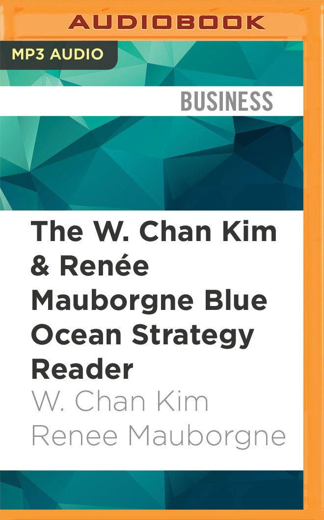 The W. Chan Kim  Renée Mauborgne Blue Ocean Strategy Reader: The Iconic Articles by the Bestselling Authors of Blue Ocean Strategy book cover