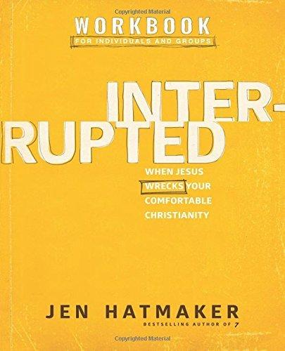 Interrupted Workbook: When Jesus Wrecks Your Comfortable Christianity