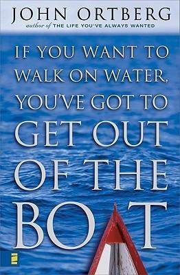 If You Want to Walk on Water, You've Got to Get Out of the Boat book cover